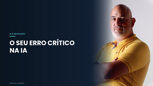 Além do Algoritmo: O Que Marcelo Gomiero Delega e O Que Ele NUNCA Delega à IA Para Tomadas de Decisão Sólidas