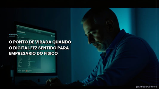 O Ponto de Virada: Quando o Digital Finalmente Fez Sentido para Meu Negócio Físico